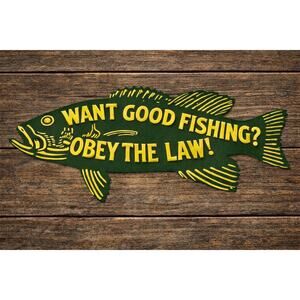 Want Good Fishing Obey The Law Sign Fish and Game Bait Tackle Rod Reel DNR